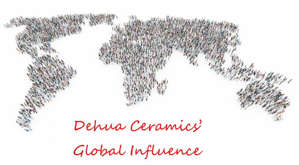 Dehua Ceramics’Global Influence